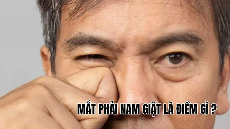 Theo dân gian, mắt phải nam giật có thể liên quan đến công việc, tài chính, tình cảm hoặc một cuộc gặp bất ngờ.